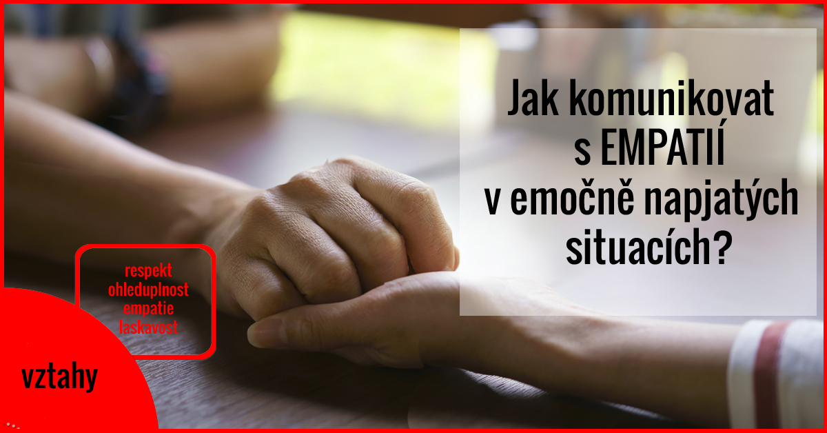 Read more about the article Jak komunikovat s EMPATIÍ v emočně napjatých   situacích?